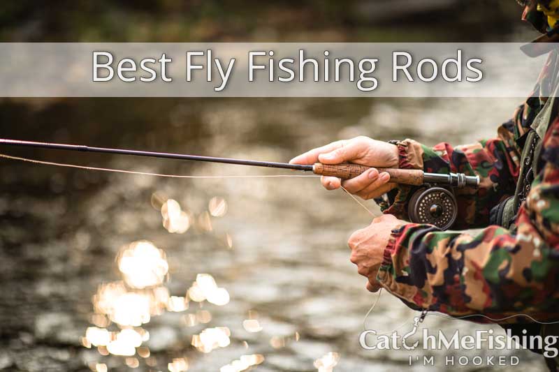 Best Fly Fishing Rods - 3 Types of Fly Fishing Rods - CatchMeFishing