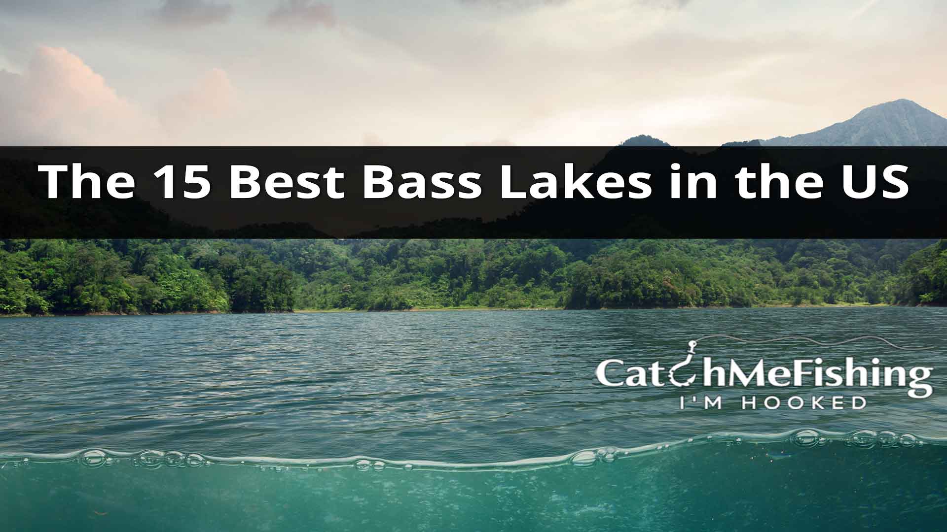 The 15 Best Bass Lakes in the US Places to Fish 2022 CatchMeFishing